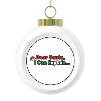 Christmas Ball Ornament – Dear Santa, I Can Explain... Funny Holiday Quote