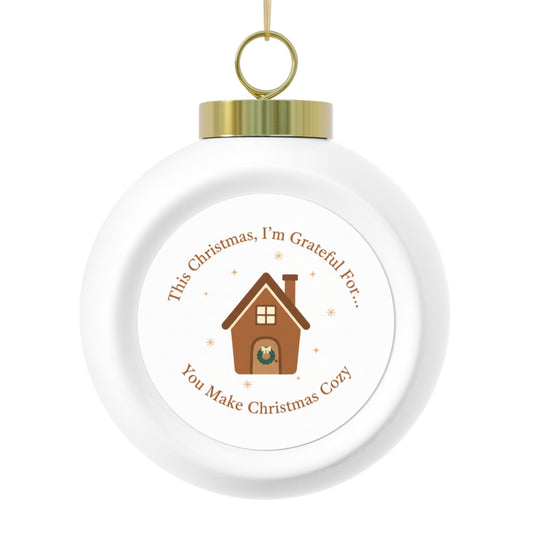 Christmas Ball Ornament — You Make Christmas Cozy, Glossy Ceramic 3"
