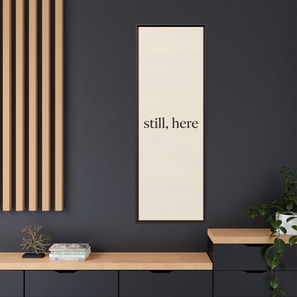 Framed Matte Canvas Wall Art — "still, here" Minimalist Typographic Print