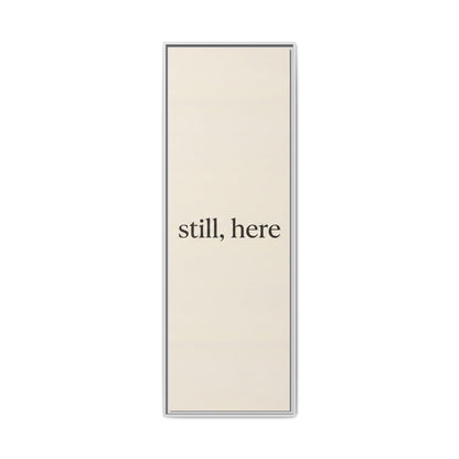 Framed Matte Canvas Wall Art — "still, here" Minimalist Typographic Print