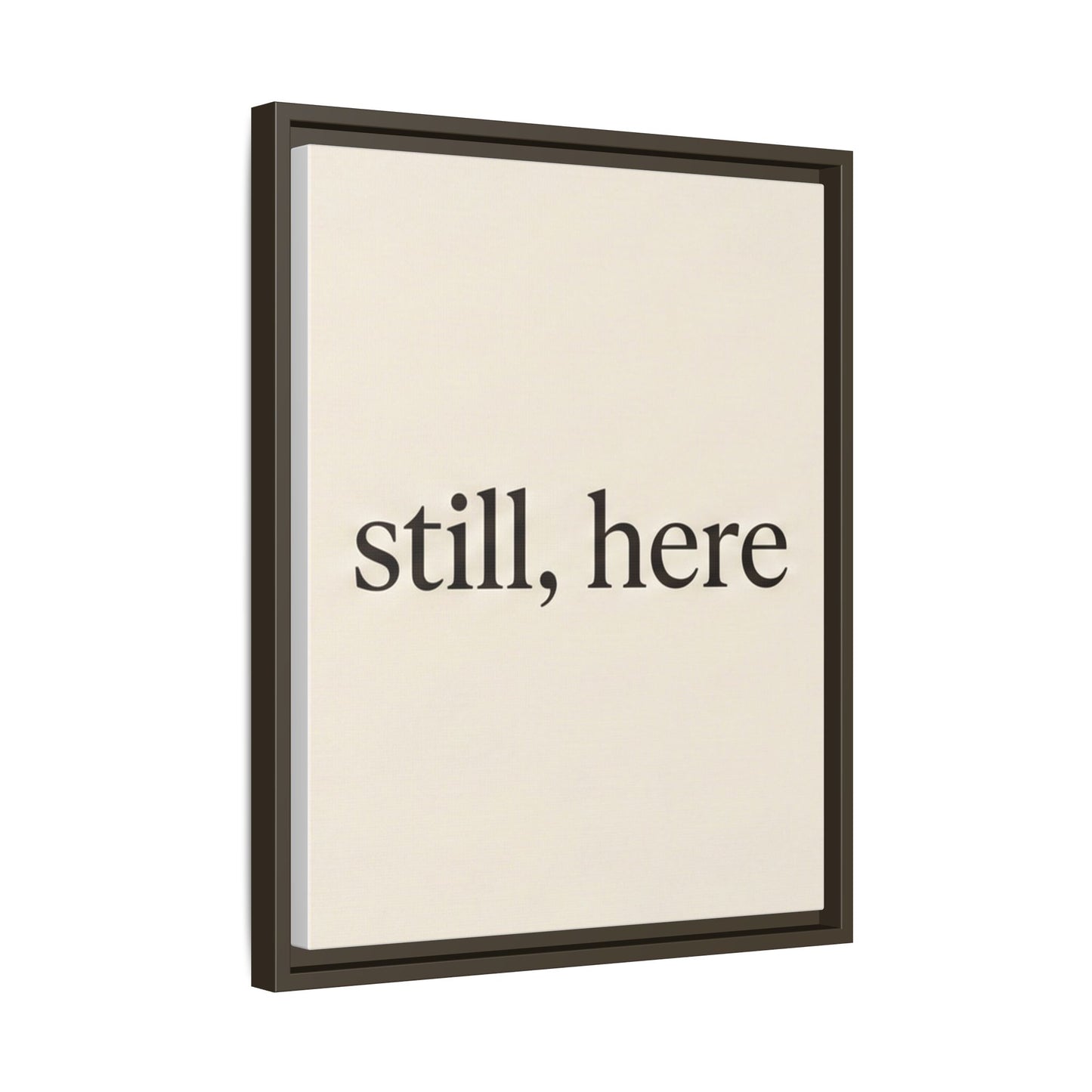 Framed Matte Canvas Wall Art — "still, here" Minimalist Typographic Print