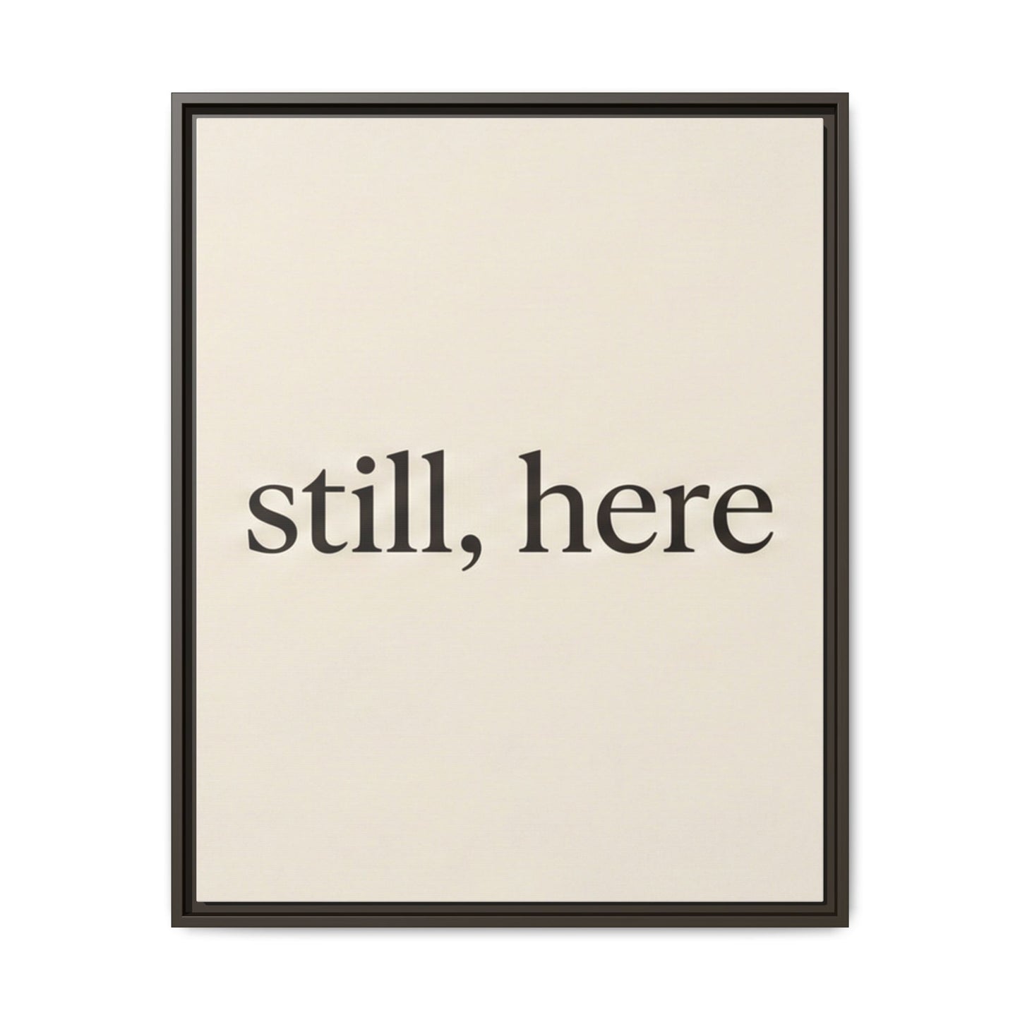 Framed Matte Canvas Wall Art — "still, here" Minimalist Typographic Print