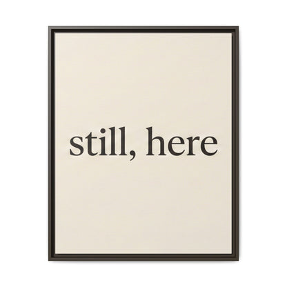 Framed Matte Canvas Wall Art — "still, here" Minimalist Typographic Print