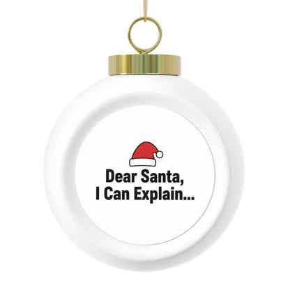 Christmas Ball Ornament - Dear Santa, I Can Explain
