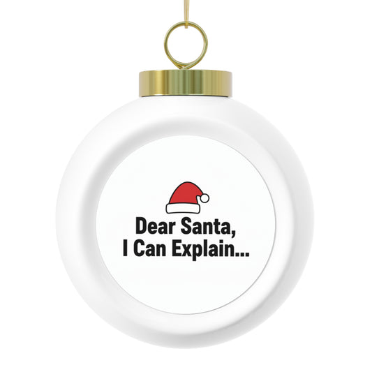 Christmas Ball Ornament - Dear Santa, I Can Explain