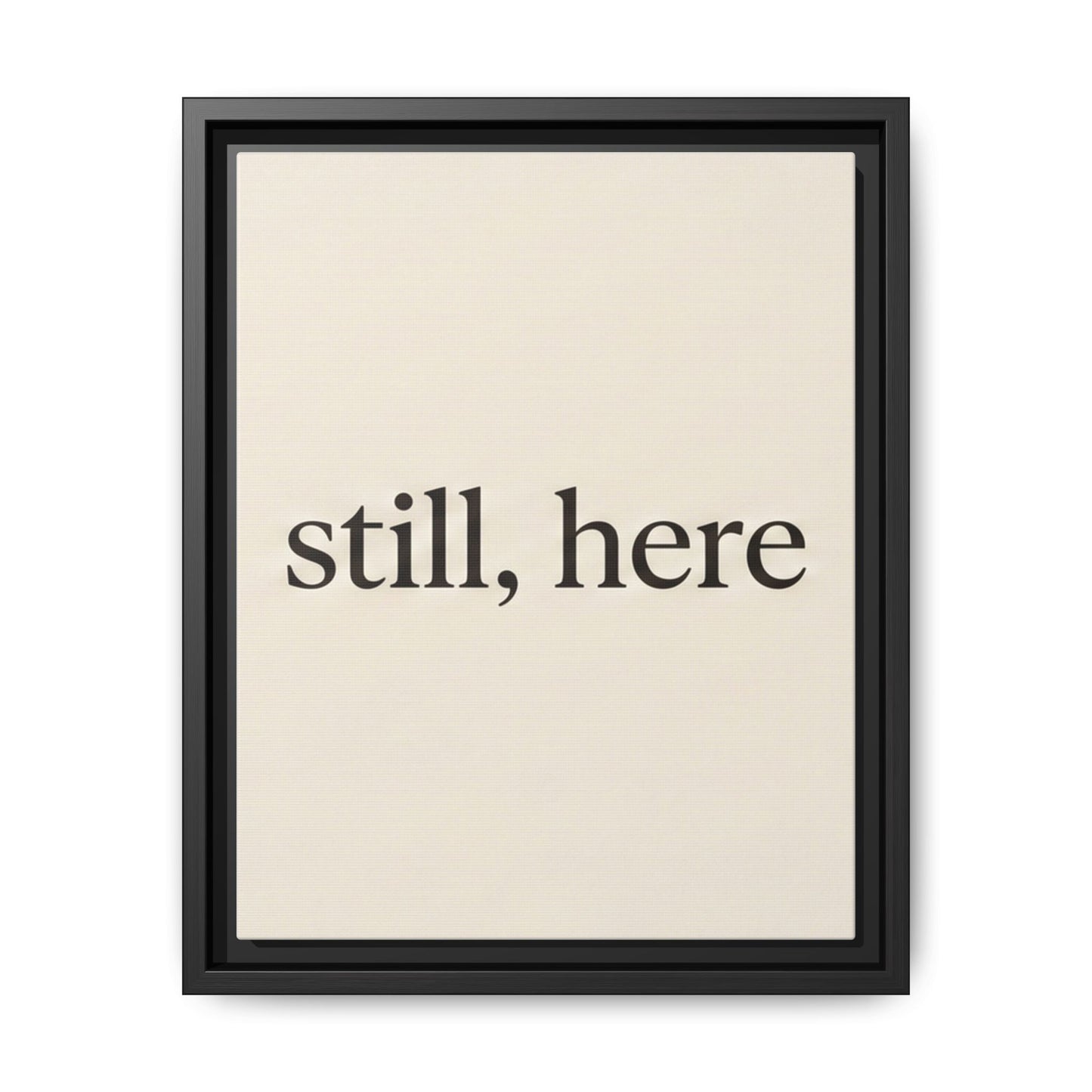 Framed Matte Canvas Wall Art — "still, here" Minimalist Typographic Print