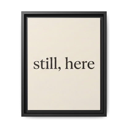 Framed Matte Canvas Wall Art — "still, here" Minimalist Typographic Print