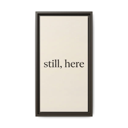 Framed Matte Canvas Wall Art — "still, here" Minimalist Typographic Print
