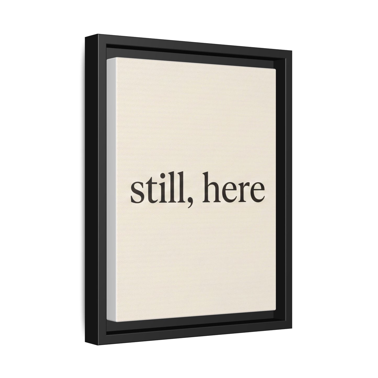 Framed Matte Canvas Wall Art — "still, here" Minimalist Typographic Print