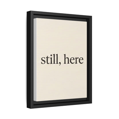 Framed Matte Canvas Wall Art — "still, here" Minimalist Typographic Print