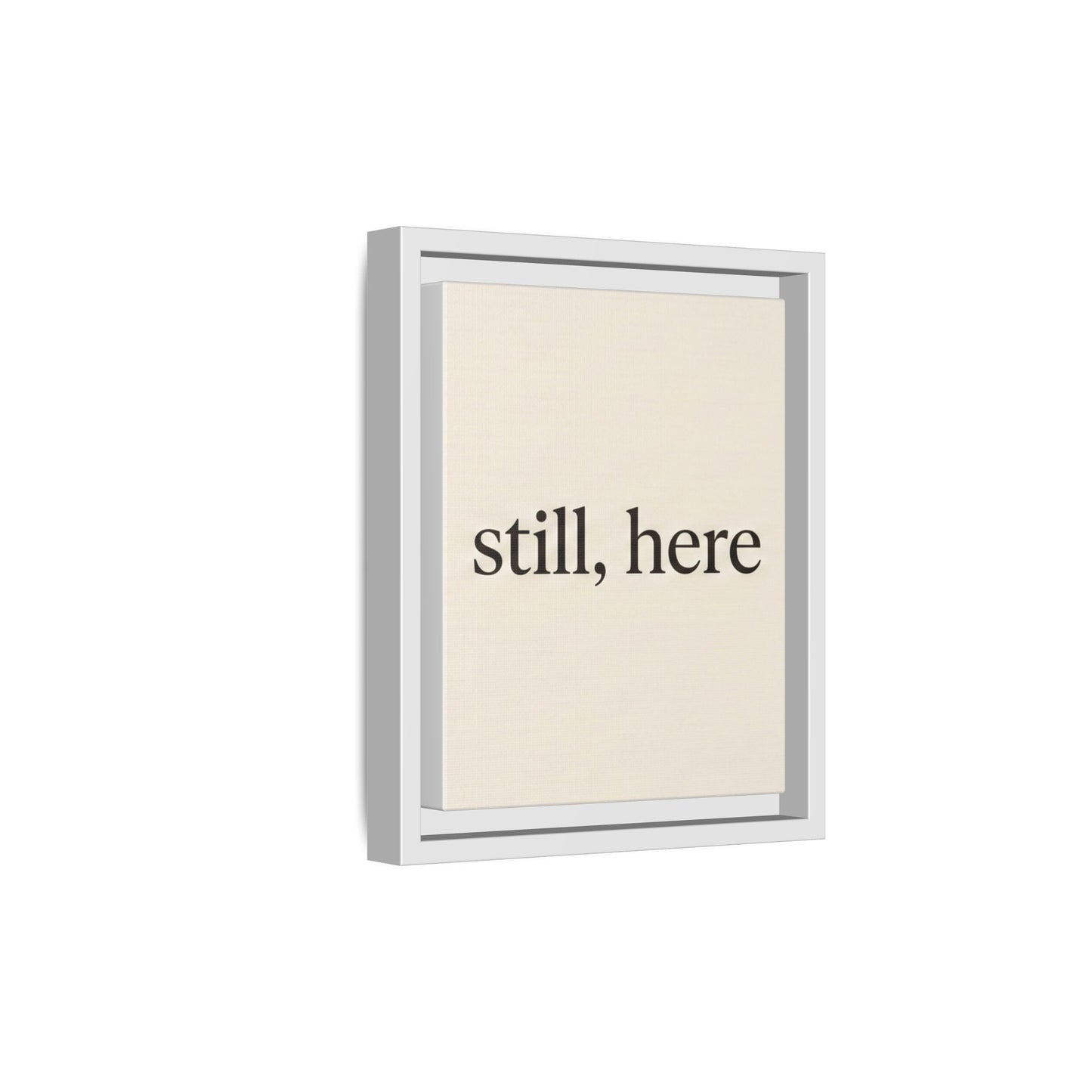 Framed Matte Canvas Wall Art — "still, here" Minimalist Typographic Print