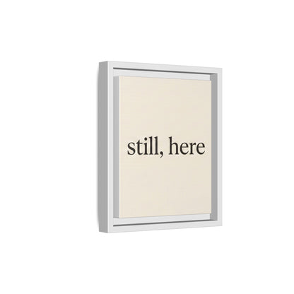 Framed Matte Canvas Wall Art — "still, here" Minimalist Typographic Print