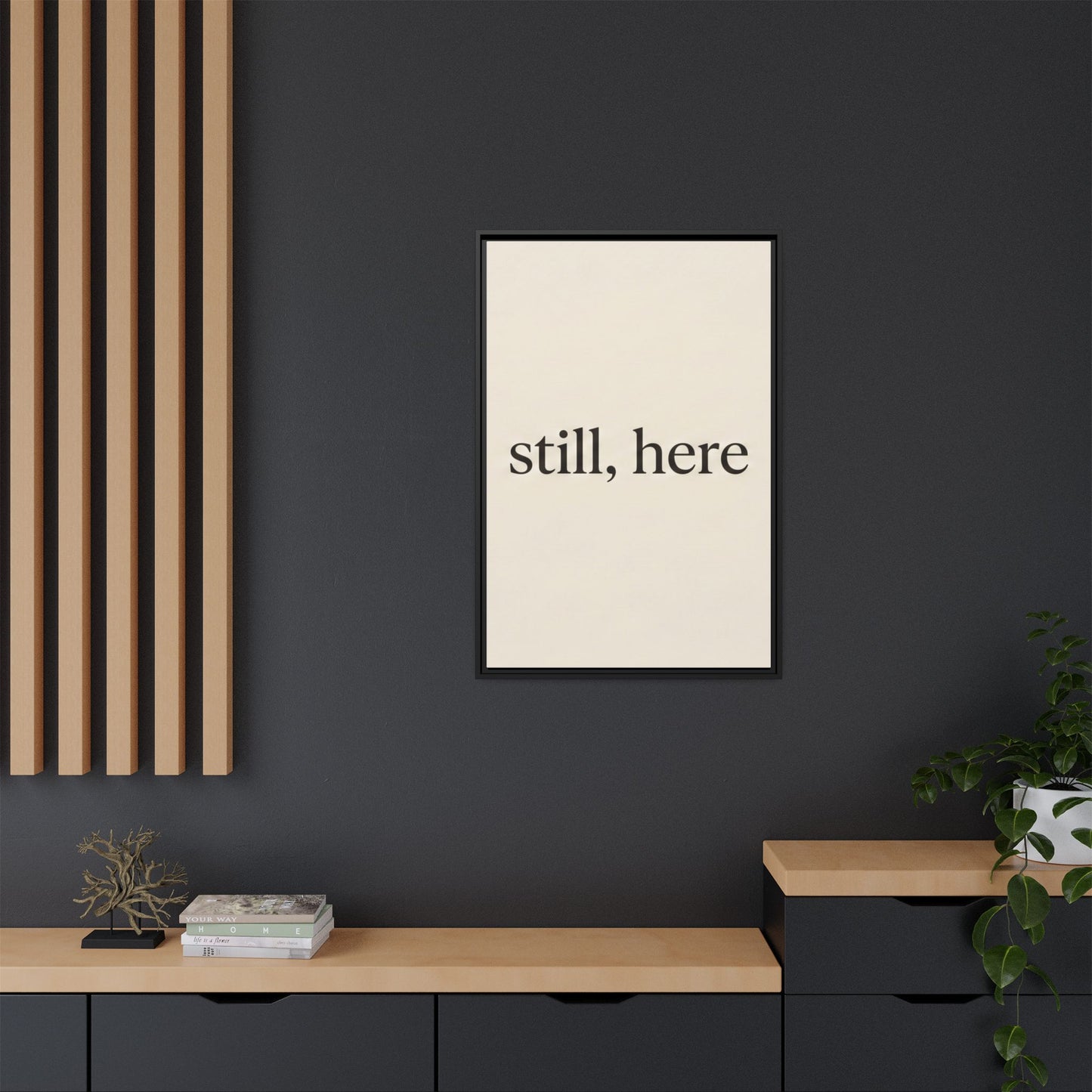 Framed Matte Canvas Wall Art — "still, here" Minimalist Typographic Print