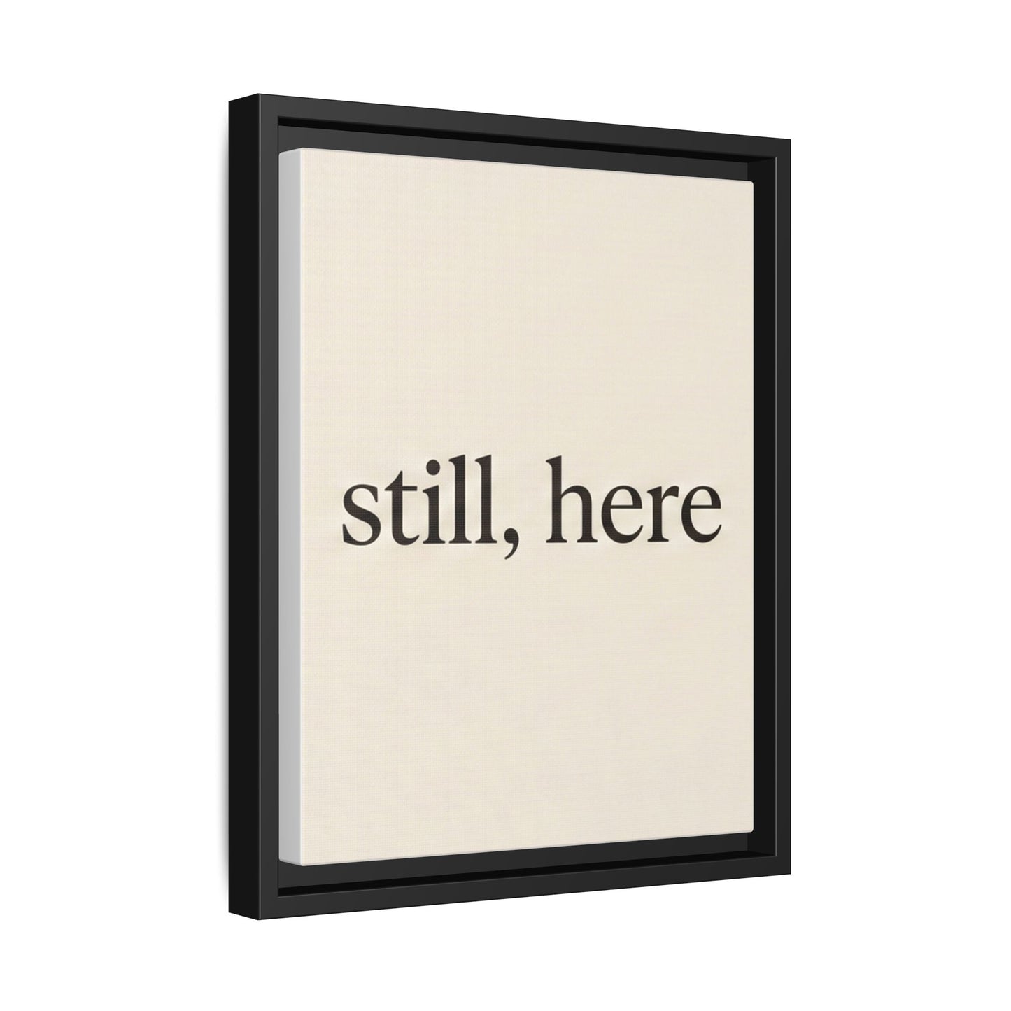 Framed Matte Canvas Wall Art — "still, here" Minimalist Typographic Print