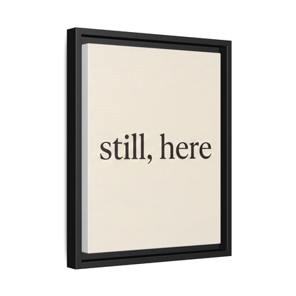 Framed Matte Canvas Wall Art — "still, here" Minimalist Typographic Print