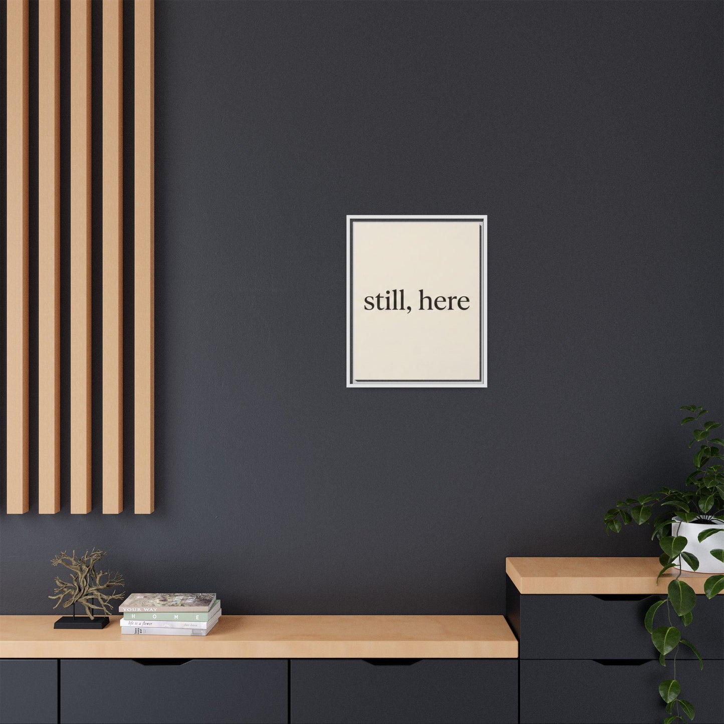 Framed Matte Canvas Wall Art — "still, here" Minimalist Typographic Print