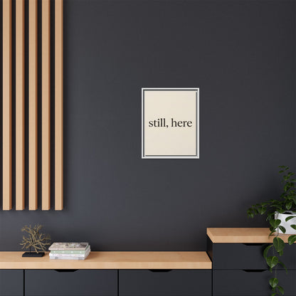 Framed Matte Canvas Wall Art — "still, here" Minimalist Typographic Print