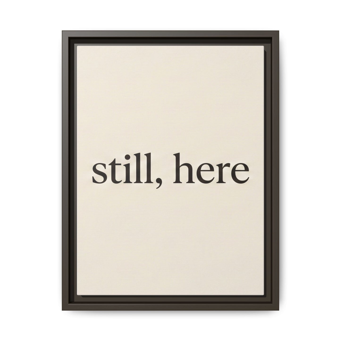 Framed Matte Canvas Wall Art — "still, here" Minimalist Typographic Print