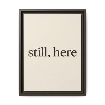 Framed Matte Canvas Wall Art — "still, here" Minimalist Typographic Print