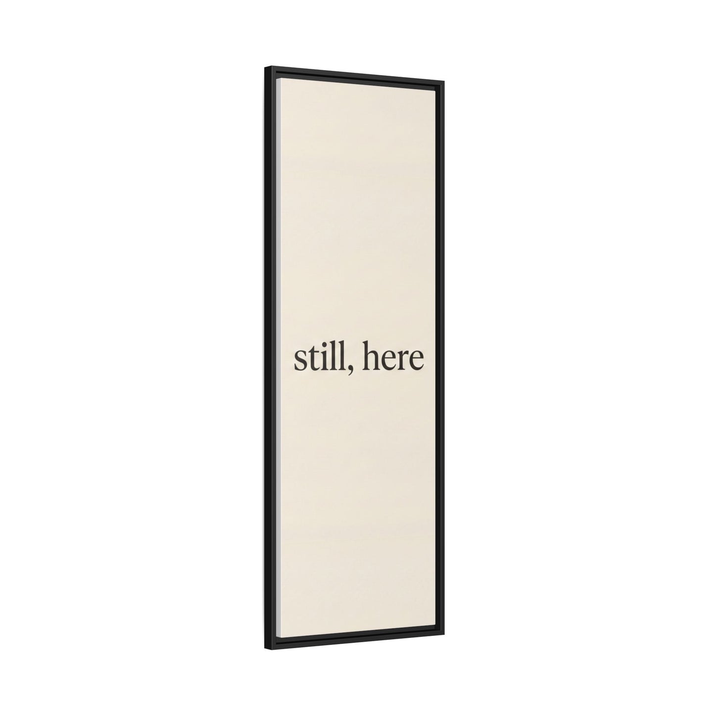 Framed Matte Canvas Wall Art — "still, here" Minimalist Typographic Print