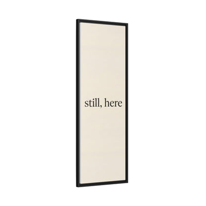 Framed Matte Canvas Wall Art — "still, here" Minimalist Typographic Print