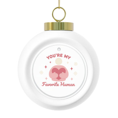 Christmas Ball Ornament - You're My Favorite Human