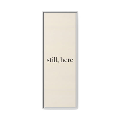 Framed Matte Canvas Wall Art — "still, here" Minimalist Typographic Print