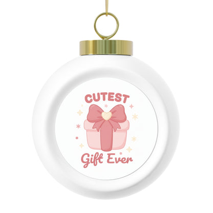 Christmas Ball Ornament - Cutest Gift Ever, Glossy Ceramic 3 inch