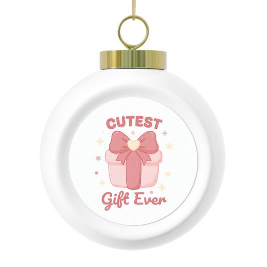 Christmas Ball Ornament - Cutest Gift Ever, Glossy Ceramic 3 inch