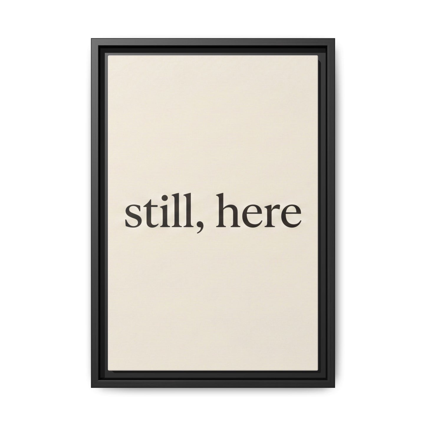Framed Matte Canvas Wall Art — "still, here" Minimalist Typographic Print