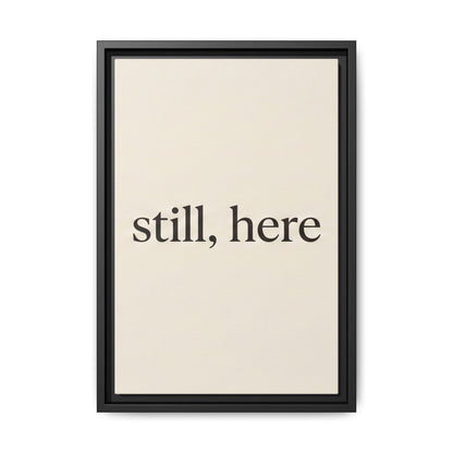 Framed Matte Canvas Wall Art — "still, here" Minimalist Typographic Print