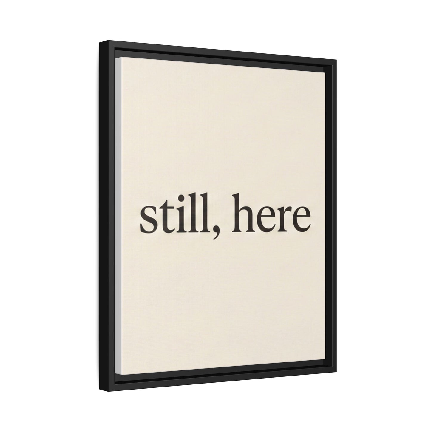 Framed Matte Canvas Wall Art — "still, here" Minimalist Typographic Print