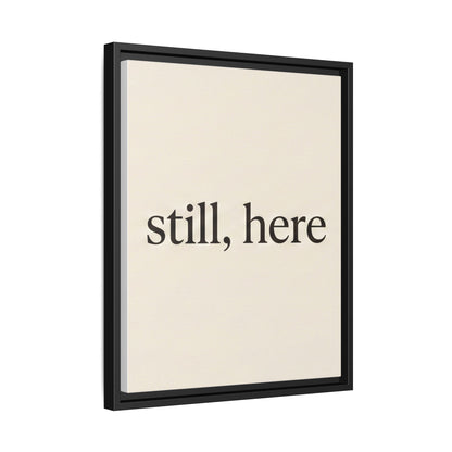 Framed Matte Canvas Wall Art — "still, here" Minimalist Typographic Print