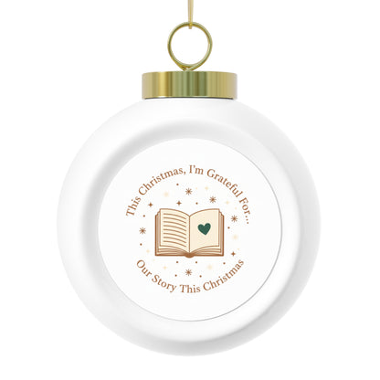 Ceramic Christmas Ball Ornament - Our Story This Christmas