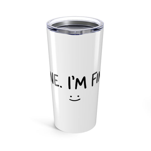 20oz Tumbler, Fine Im Fine, Family Gift, Friend Gift