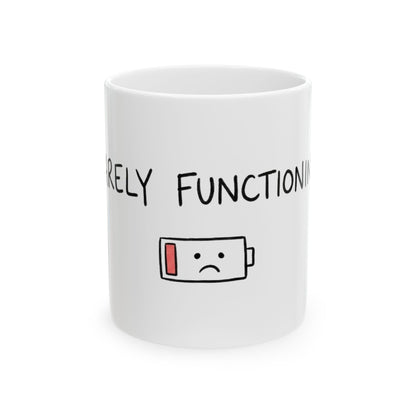11oz Ceramic Mug, Barely Functioning, Family Gift, Friend Gift
