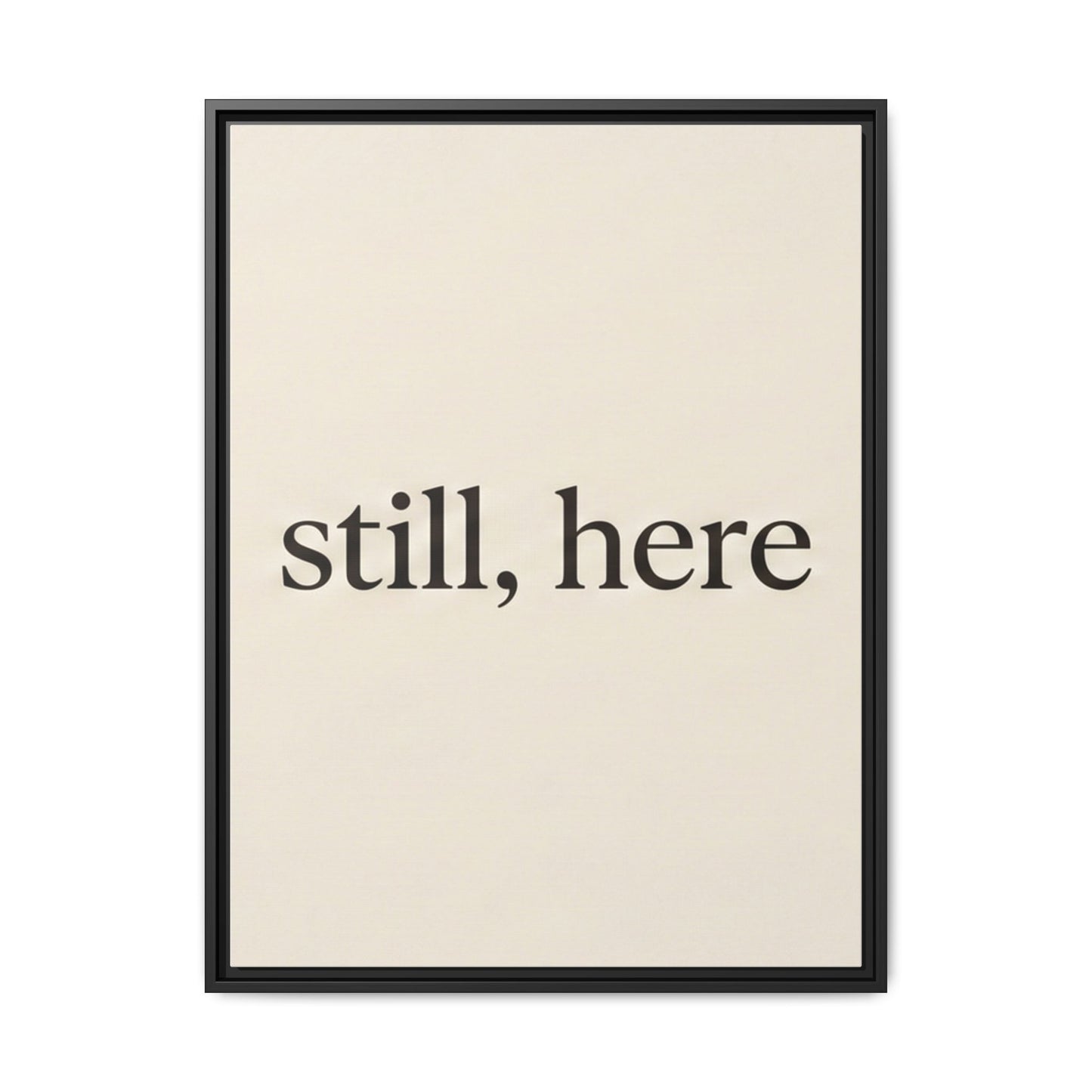 Framed Matte Canvas Wall Art — "still, here" Minimalist Typographic Print