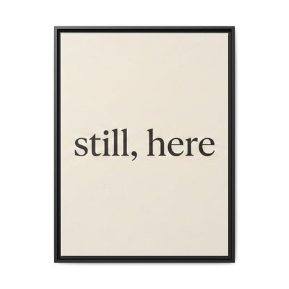 Framed Matte Canvas Wall Art — "still, here" Minimalist Typographic Print