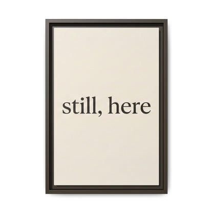 Framed Matte Canvas Wall Art — "still, here" Minimalist Typographic Print