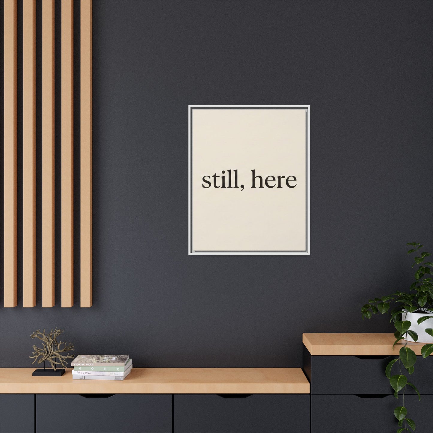 Framed Matte Canvas Wall Art — "still, here" Minimalist Typographic Print