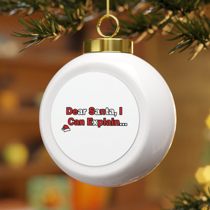 Christmas Ball Ornament - Dear Santa, I Can Explain