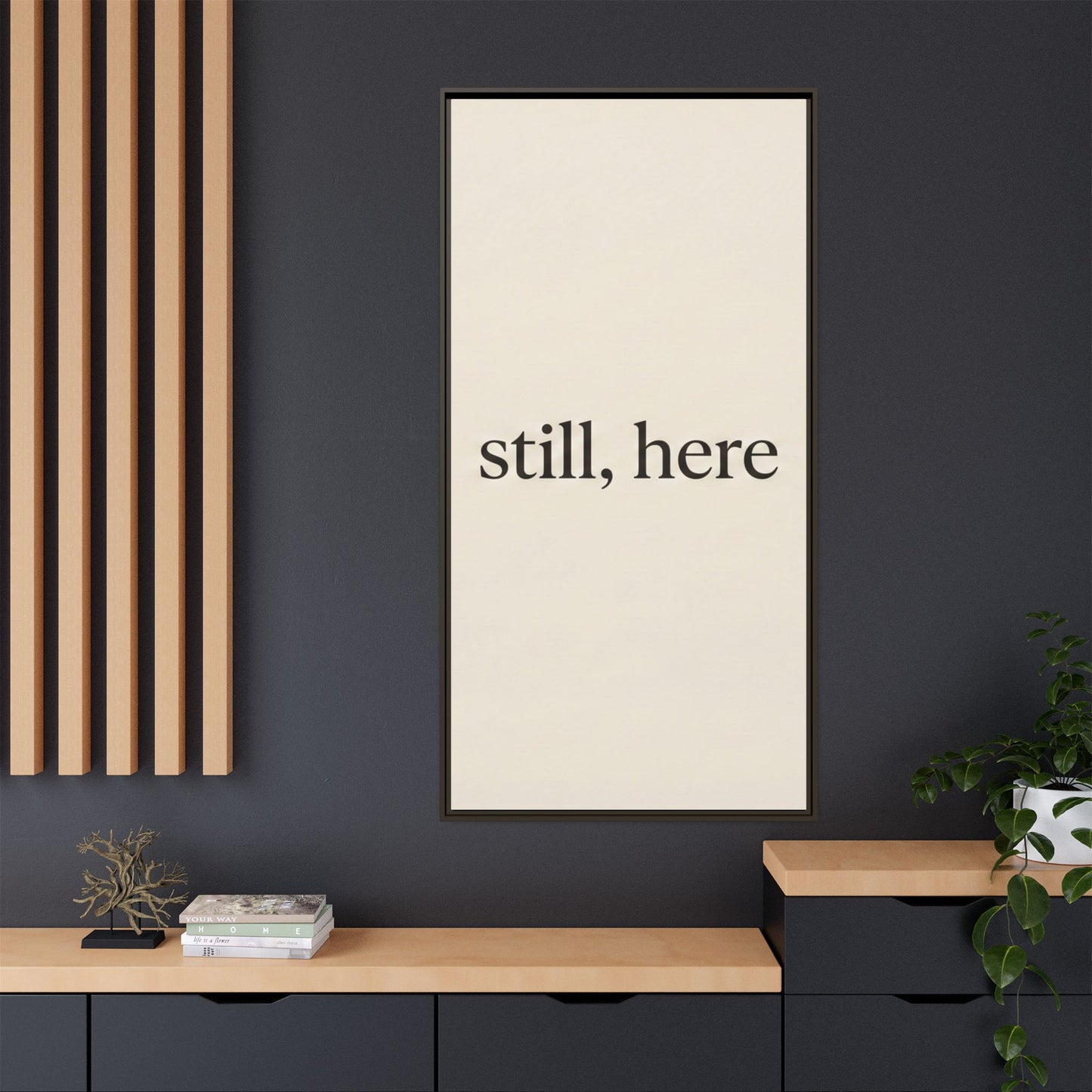 Framed Matte Canvas Wall Art — "still, here" Minimalist Typographic Print