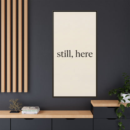 Framed Matte Canvas Wall Art — "still, here" Minimalist Typographic Print