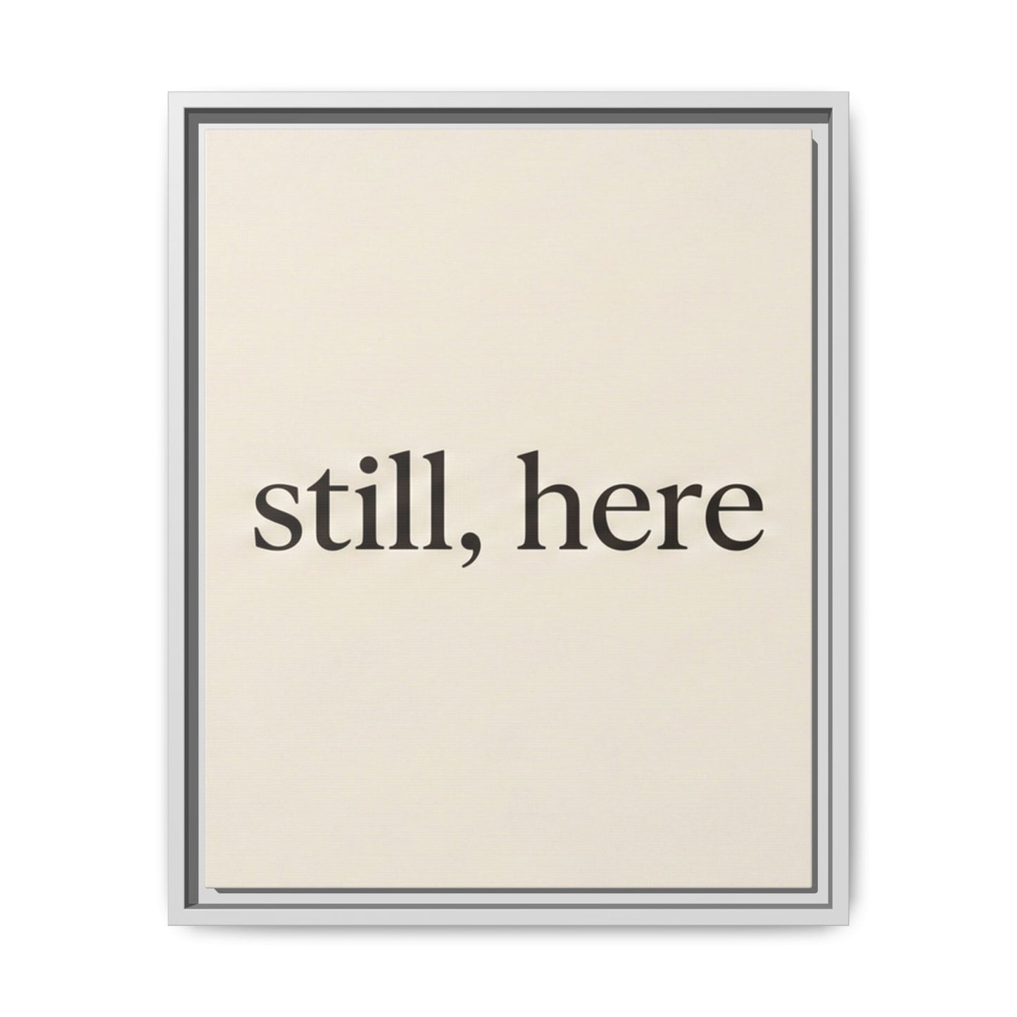 Framed Matte Canvas Wall Art — "still, here" Minimalist Typographic Print