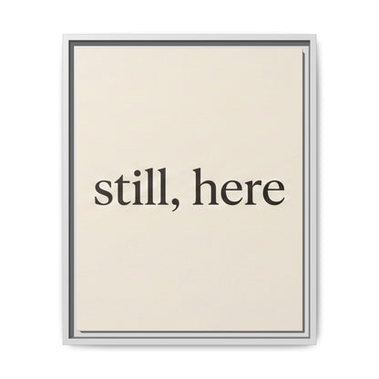 Framed Matte Canvas Wall Art — "still, here" Minimalist Typographic Print