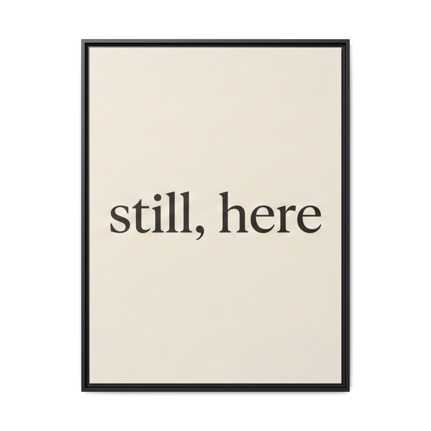 Framed Matte Canvas Wall Art — "still, here" Minimalist Typographic Print