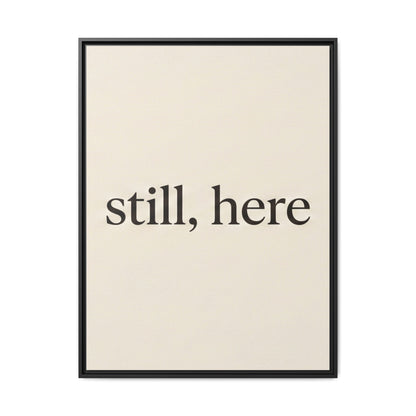 Framed Matte Canvas Wall Art — "still, here" Minimalist Typographic Print