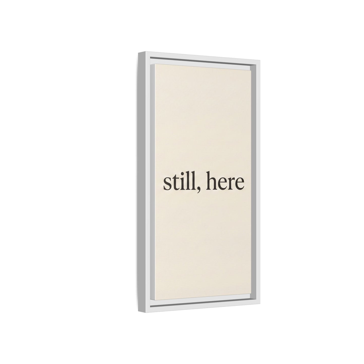 Framed Matte Canvas Wall Art — "still, here" Minimalist Typographic Print