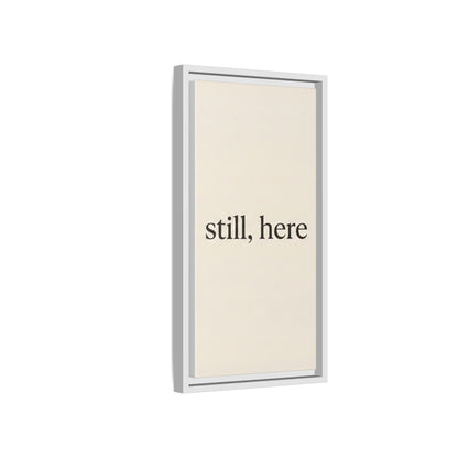 Framed Matte Canvas Wall Art — "still, here" Minimalist Typographic Print