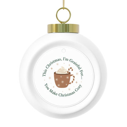 Christmas Ball Ornament - You Make Christmas Cozy